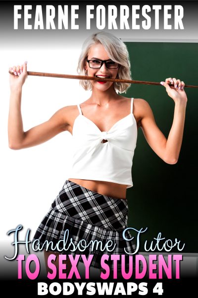 Book Cover: Handsome Tutor To Sexy Student : Bodyswaps 4