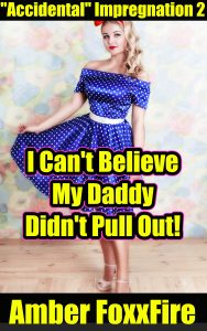 Book Cover: "Accidental" Impregnation 2: I Can't Believe My Daddy Didn't Pull Out!