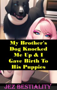 Book Cover: My Brother's Dog Knocked Me Up & I Gave Birth To His Puppies