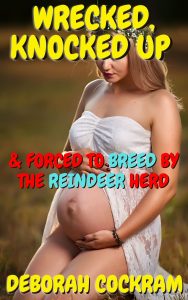 Book Cover: Wrecked, Knocked Up & Forced to Breed by the Reindeer Herd
