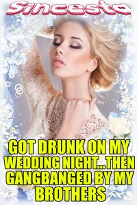 Book Cover: Got Drunk On My Wedding Night…Then Gangbanged By My Brothers