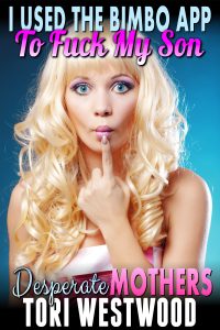 Book Cover: I Used The Bimbo App To Fuck My Son : Desperate Mothers