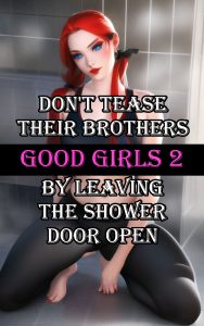 Book Cover: Good Girls 2: Don't Tease Their Brothers By Leaving The Shower Door Open