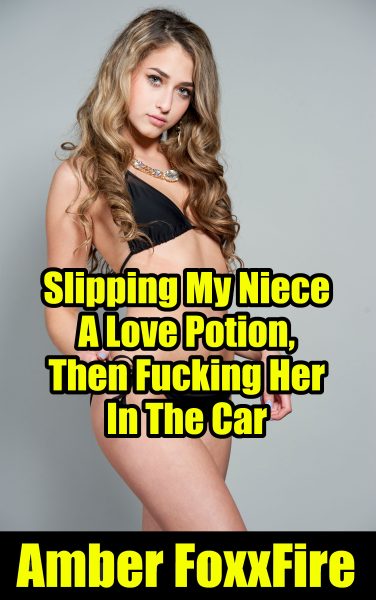 Book Cover: Slipping My Niece A Love Potion, Then Fucking Her In The Car