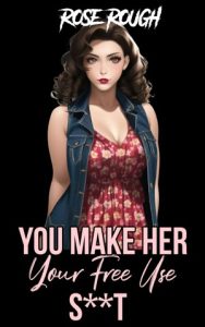 Book Cover: You Make Her Your Free Use Slut
