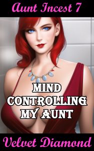 Book Cover: Aunt Incest 7: Mind Controlling My Aunt