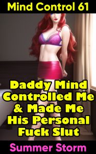 Book Cover: Mind Control 61: Daddy Mind Controlled Me & Made Me His Personal Fuck Slut
