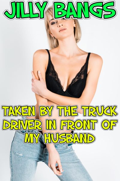 Book Cover: Taken By The Truck Driver In Front Of My Husband