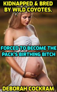 Book Cover: Kidnapped & Bred by Wild Coyotes, Forced to Become the Pack's Birthing Bitch
