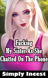 Book Cover: Fucking My Sister As She Chatted On The Phone
