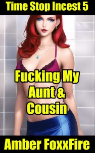 Book Cover: Time Stop Incest 5: Fucking My Aunt & Cousin