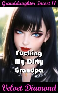 Book Cover: Granddaughter Incest 11: Fucking My Dirty Grandpa