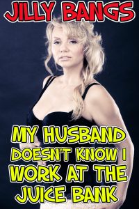 Book Cover: My Husband Doesn’t Know I Work At The Juice Bank