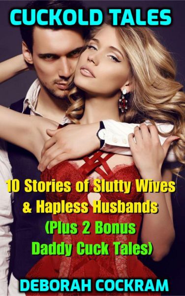 Book Cover: Cuckold Tales: 10 Stories of Slutty Wives & Hapless Husbands (Plus 2 Bonus Daddy Cuck Tales)
