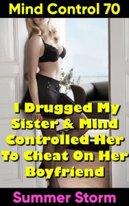 Book Cover: Mind Control 70: I Drugged My Sister & Mind Controlled Her To Cheat On Her Boyfriend