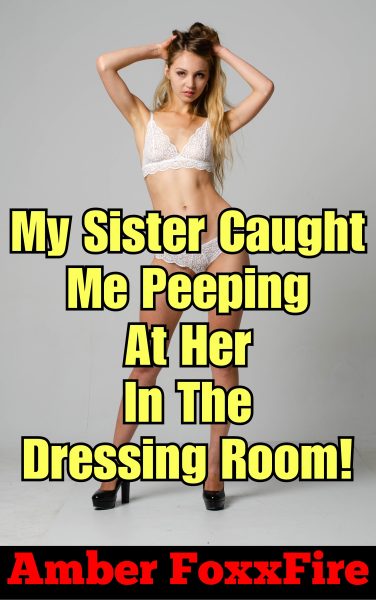 Book Cover: My Sister Caught Me Peeping At Her In The Dressing Room!