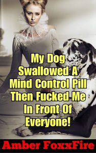 Book Cover: My Dog Swallowed A Mind Control Pill Then Fucked Me In Front Of Everyone!