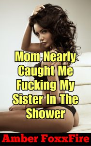 Book Cover: Mom Nearly Caught Me Fucking My Sister In The Shower