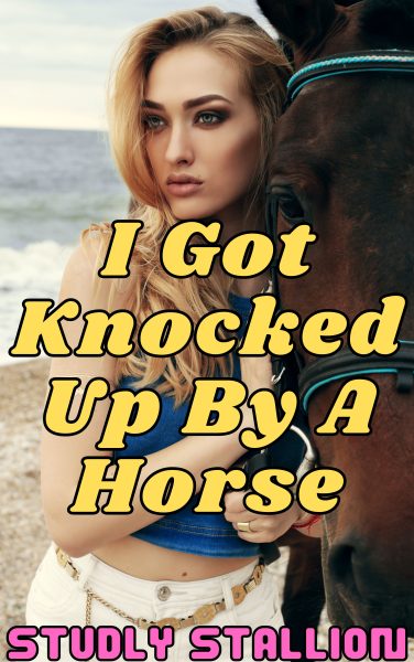 Book Cover: I Got Knocked Up By A Horse