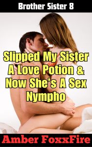 Book Cover: Brother Sister 8: Slipped My Sister A Love Potion & Now She's A Sex Nympho