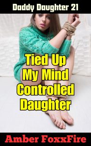 Book Cover: Daddy Daughter 21: Tied Up My Mind Controlled Daughter